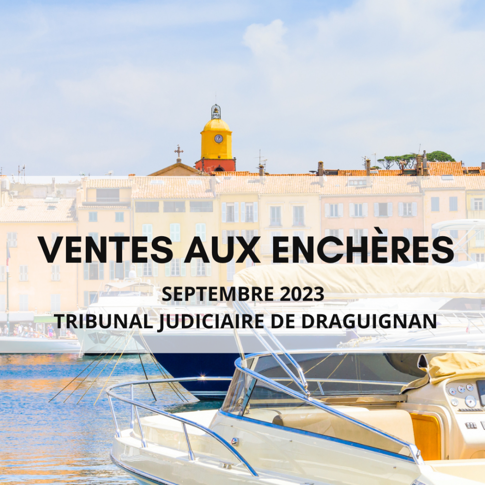 VENTES AU ENCHÈRES SEPTEMBRE 2023 DU TRIBUNAL JUDICIAIRE DE DRAGUIGNAN