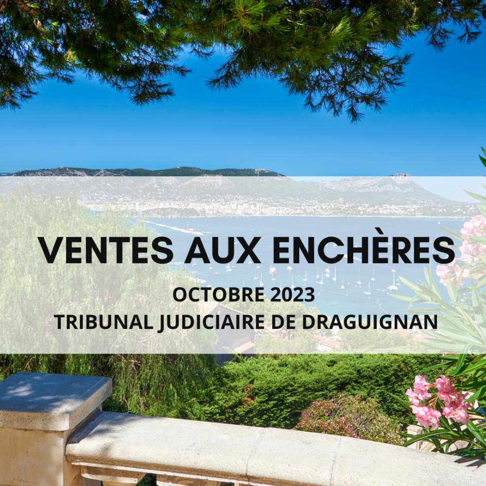 VENTES AU ENCHÈRES SEPTEMBRE 2023 DU TRIBUNAL JUDICIAIRE DE DRAGUIGNAN